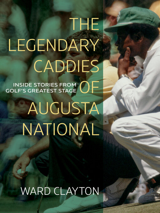 Title details for The Legendary Caddies of Augusta National by Ward Clayton - Available